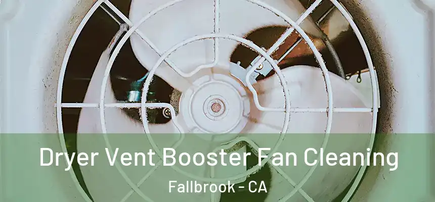  Dryer Vent Booster Fan Cleaning Fallbrook - CA
