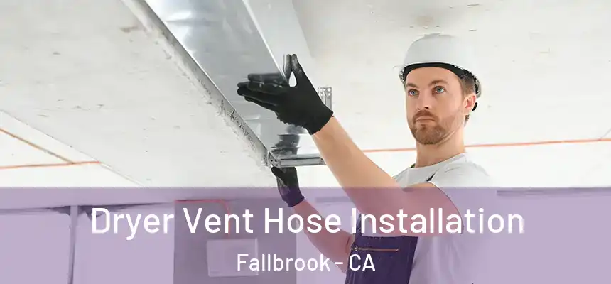 Dryer Vent Hose Installation Fallbrook - CA