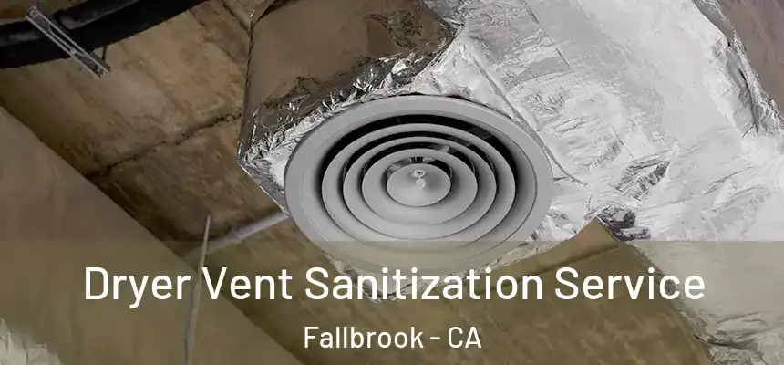 Dryer Vent Sanitization Service Fallbrook - CA