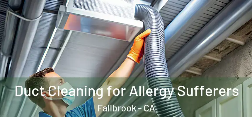 Duct Cleaning for Allergy Sufferers Fallbrook - CA