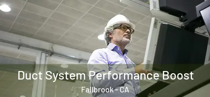  Duct System Performance Boost Fallbrook - CA