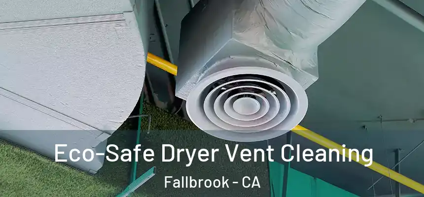  Eco-Safe Dryer Vent Cleaning Fallbrook - CA