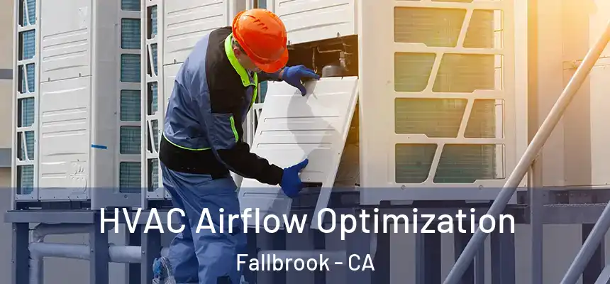  HVAC Airflow Optimization Fallbrook - CA