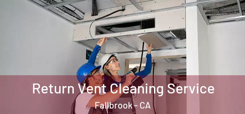  Return Vent Cleaning Service Fallbrook - CA