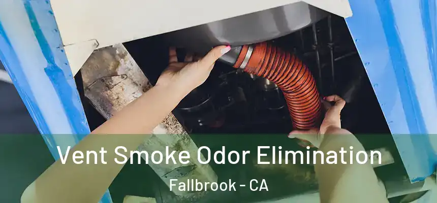  Vent Smoke Odor Elimination Fallbrook - CA