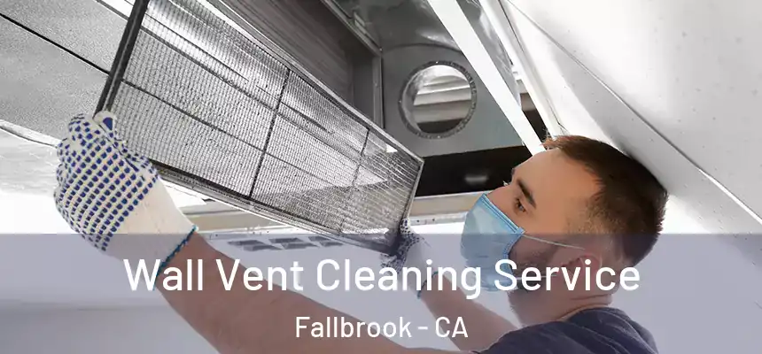  Wall Vent Cleaning Service Fallbrook - CA